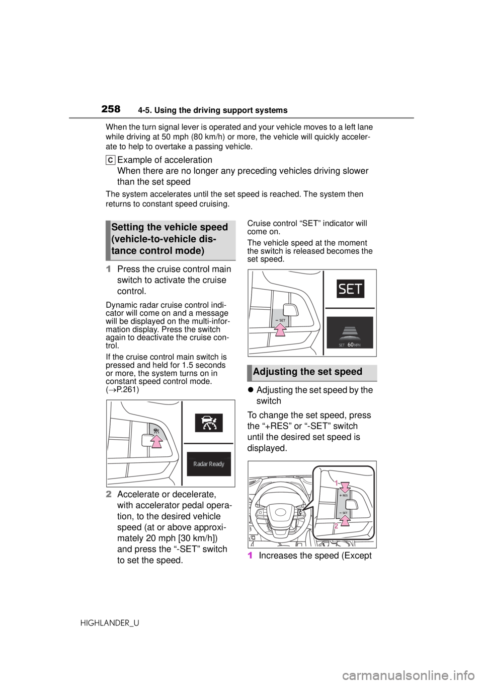 TOYOTA HIGHLANDER 2020 Owners Manual (in English) 2584-5. Using the driving support systems
HIGHLANDER_UWhen the turn signal lever is operated and your vehicle moves to a left lane
while driving at 50 mph (8
0 km/h) or more, the vehicle will quickly TOYOTA HIGHLANDER 2020 Owners Manual (in English) 2584-5. Using the driving support systems
HIGHLANDER_UWhen the turn signal lever is operated and your vehicle moves to a left lane
while driving at 50 mph (8
0 km/h) or more, the vehicle will quickly