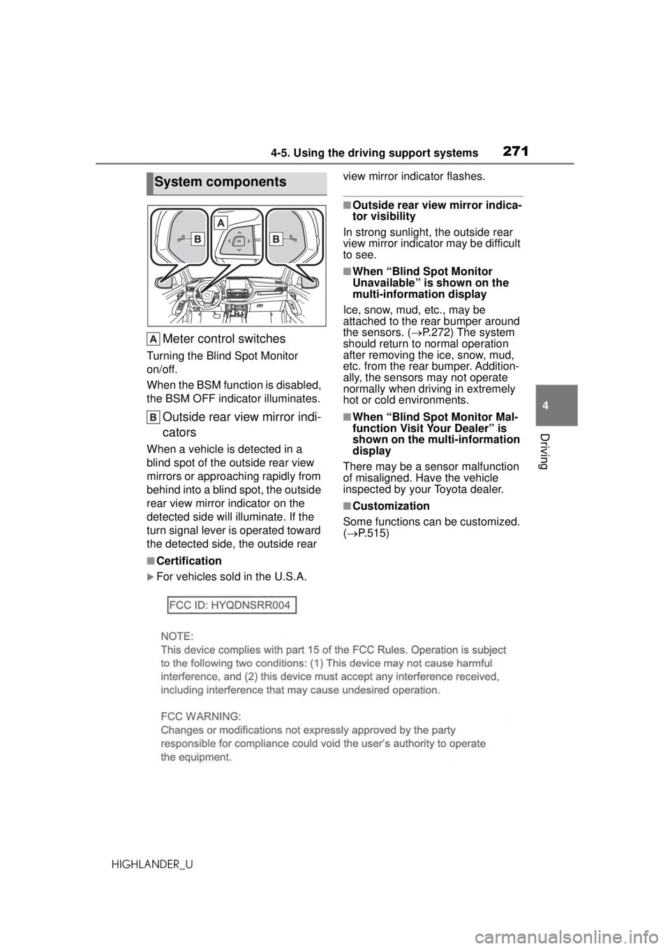 TOYOTA HIGHLANDER 2020 Owners Manual (in English) 2714-5. Using the driving support systems
HIGHLANDER_U
4
Driving
Meter control switches
Turning the Blind Spot Monitor
on/off.
When the BSM function is disabled,
the BSM OFF indicator illuminates.
O TOYOTA HIGHLANDER 2020 Owners Manual (in English) 2714-5. Using the driving support systems
HIGHLANDER_U
4
Driving
Meter control switches
Turning the Blind Spot Monitor
on/off.
When the BSM function is disabled,
the BSM OFF indicator illuminates.
O