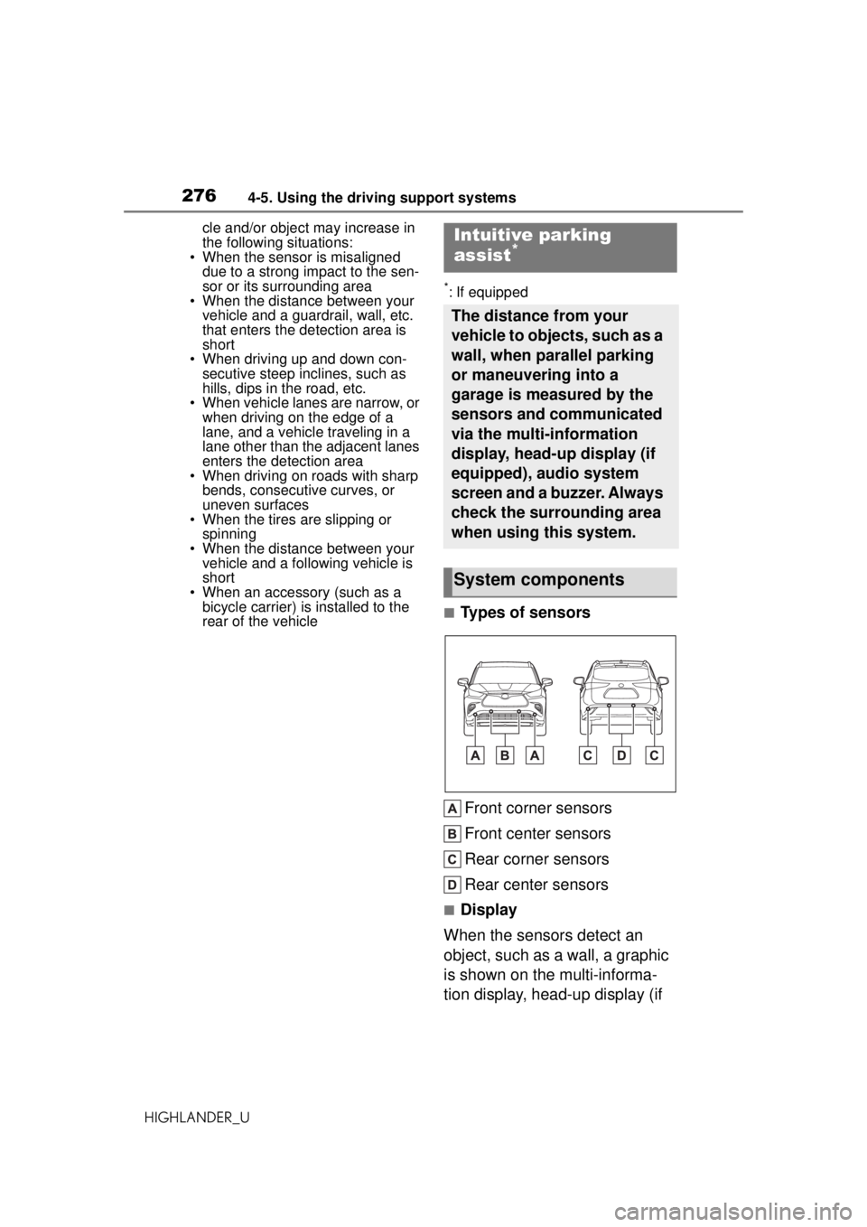 TOYOTA HIGHLANDER 2020 Owners Manual (in English) 2764-5. Using the driving support systems
HIGHLANDER_Ucle and/or object may increase in
the following situations:
• When the sensor is misaligned
due to a strong impact to the sen-
sor or its surr TOYOTA HIGHLANDER 2020 Owners Manual (in English) 2764-5. Using the driving support systems
HIGHLANDER_Ucle and/or object may increase in
the following situations:
• When the sensor is misaligned
due to a strong impact to the sen-
sor or its surr