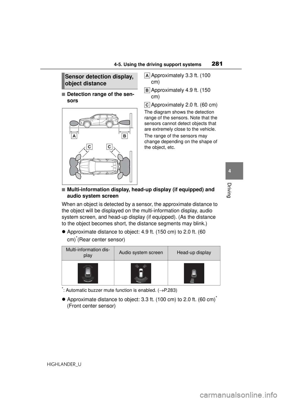 TOYOTA HIGHLANDER 2020 Owners Manual (in English) 2814-5. Using the driving support systems
HIGHLANDER_U
4
Driving
■Detection range of the sen-
sors Approximately 3.3 ft. (100
cm)
Approximately 4.9 ft. (150
cm)
Approximately 2.0 ft. (60 cm)
The d TOYOTA HIGHLANDER 2020 Owners Manual (in English) 2814-5. Using the driving support systems
HIGHLANDER_U
4
Driving
■Detection range of the sen-
sors Approximately 3.3 ft. (100
cm)
Approximately 4.9 ft. (150
cm)
Approximately 2.0 ft. (60 cm)
The d