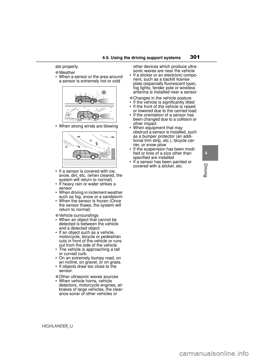 TOYOTA HIGHLANDER 2020 Owners Manual (in English) 3014-5. Using the driving support systems
HIGHLANDER_U
4
Driving
ate properly.
●Weather
• When a sensor or the area around a sensor is extremely hot or cold
• When strong winds are blowing
• TOYOTA HIGHLANDER 2020 Owners Manual (in English) 3014-5. Using the driving support systems
HIGHLANDER_U
4
Driving
ate properly.
●Weather
• When a sensor or the area around a sensor is extremely hot or cold
• When strong winds are blowing
•
