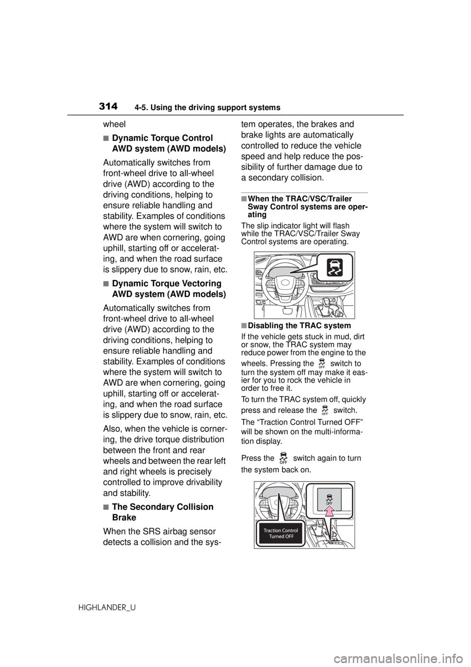 TOYOTA HIGHLANDER 2020 Owners Manual (in English) 3144-5. Using the driving support systems
HIGHLANDER_U
wheel
■Dynamic Torque Control
AWD system (AWD models)
Automatically switches from
front-wheel drive to all-wheel
drive (AWD) according to th TOYOTA HIGHLANDER 2020 Owners Manual (in English) 3144-5. Using the driving support systems
HIGHLANDER_U
wheel
■Dynamic Torque Control
AWD system (AWD models)
Automatically switches from
front-wheel drive to all-wheel
drive (AWD) according to th
