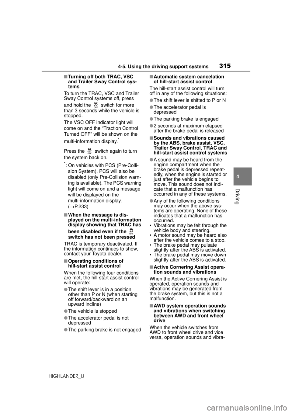 TOYOTA HIGHLANDER 2020  Owners Manual (in English) 3154-5. Using the driving support systems
HIGHLANDER_U
4
Driving
■Turning off both TRAC, VSC 
and Trailer Sway Control sys-
tems
To turn the TRAC, VSC and Trailer 
Sway Control systems off, press 
a