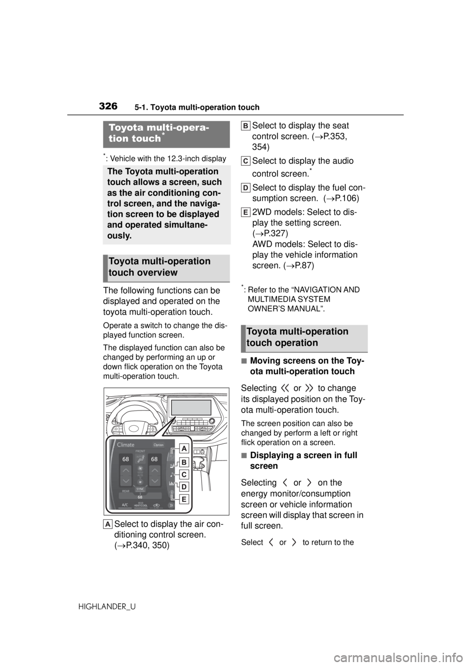 TOYOTA HIGHLANDER 2020 Owners Manual (in English) 3265-1. Toyota multi-operation touch
HIGHLANDER_U
5-1.Toyota multi-operation touch
*: Vehicle with the 12.3-inch display
The following functions can be
displayed and operated on the
toyota multi-ope TOYOTA HIGHLANDER 2020 Owners Manual (in English) 3265-1. Toyota multi-operation touch
HIGHLANDER_U
5-1.Toyota multi-operation touch
*: Vehicle with the 12.3-inch display
The following functions can be
displayed and operated on the
toyota multi-ope