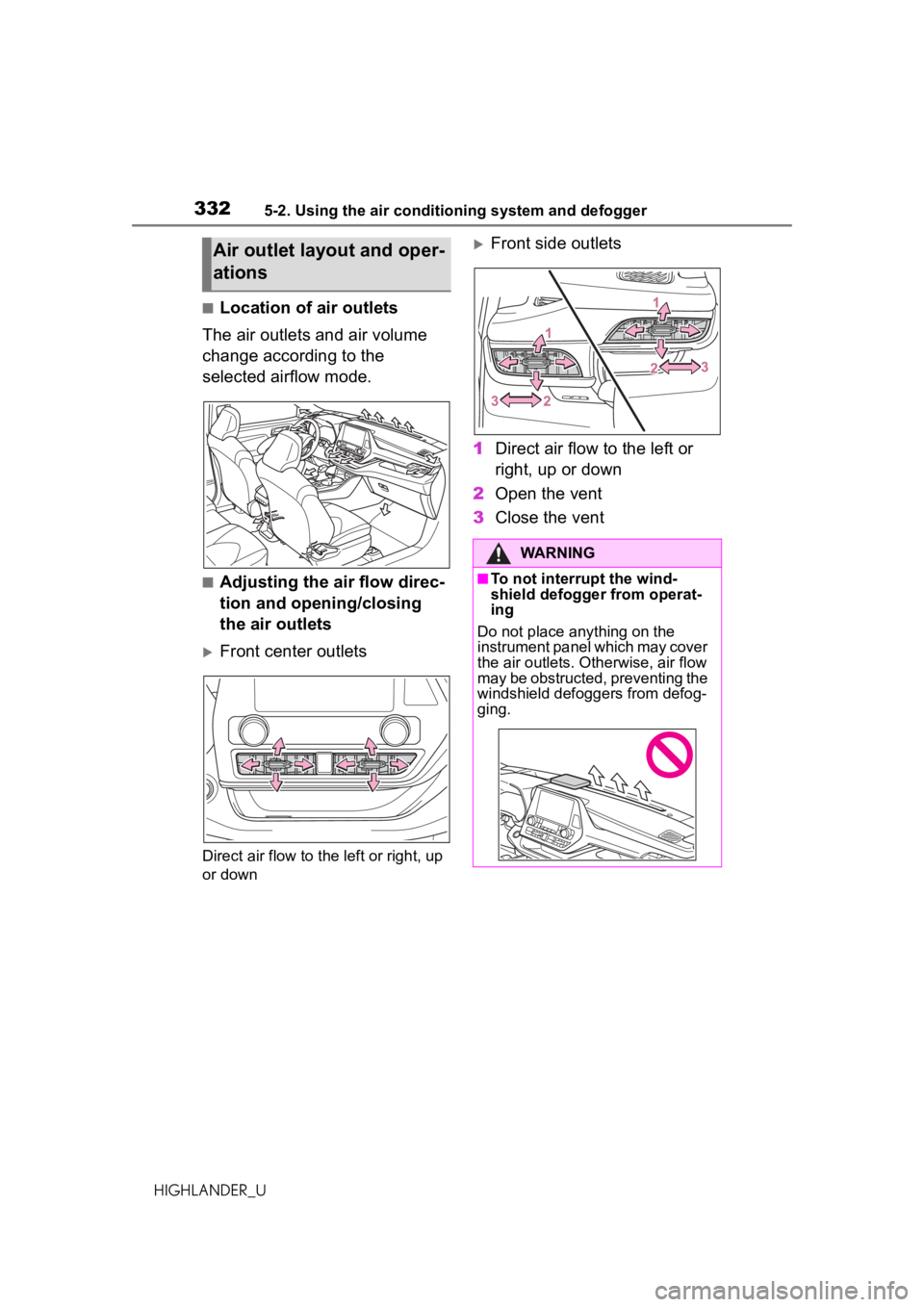 TOYOTA HIGHLANDER 2020 Owners Manual (in English) 3325-2. Using the air conditioning system and defogger
HIGHLANDER_U
■Location of air outlets
The air outlets and air volume
change according to the
selected airflow mode.
■Adjusting the air flow TOYOTA HIGHLANDER 2020 Owners Manual (in English) 3325-2. Using the air conditioning system and defogger
HIGHLANDER_U
■Location of air outlets
The air outlets and air volume
change according to the
selected airflow mode.
■Adjusting the air flow