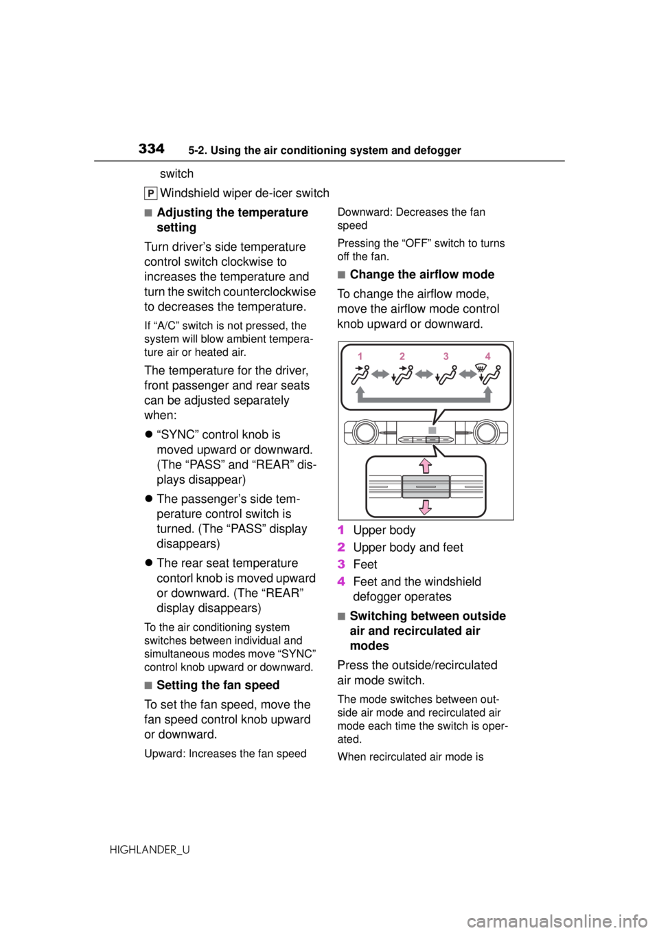 TOYOTA HIGHLANDER 2020 Owners Manual (in English) 3345-2. Using the air conditioning system and defogger
HIGHLANDER_U
switch
Windshield wiper de-icer switch
■Adjusting the temperature
setting
Turn driver’s side temperature
control switch clockw TOYOTA HIGHLANDER 2020 Owners Manual (in English) 3345-2. Using the air conditioning system and defogger
HIGHLANDER_U
switch
Windshield wiper de-icer switch
■Adjusting the temperature
setting
Turn driver’s side temperature
control switch clockw