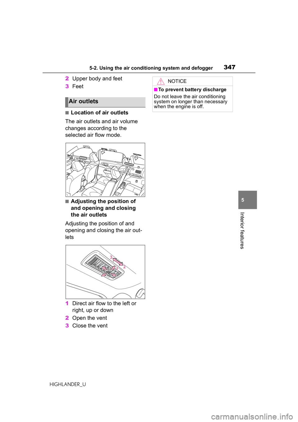 TOYOTA HIGHLANDER 2020 Owners Manual (in English) 3475-2. Using the air conditioning system and defogger
HIGHLANDER_U
5
Interior features
2 Upper body and feet
3 Feet
■Location of air outlets
The air outlets and air volume
changes according to the TOYOTA HIGHLANDER 2020 Owners Manual (in English) 3475-2. Using the air conditioning system and defogger
HIGHLANDER_U
5
Interior features
2 Upper body and feet
3 Feet
■Location of air outlets
The air outlets and air volume
changes according to the