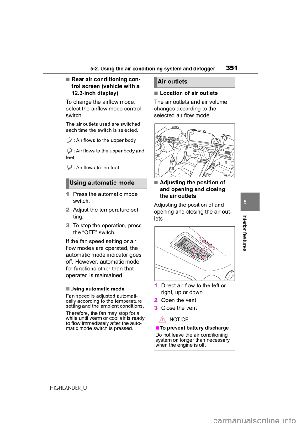 TOYOTA HIGHLANDER 2020  Owners Manual (in English) 3515-2. Using the air conditioning system and defogger
HIGHLANDER_U
5
Interior features
■Rear air conditioning con-
trol screen (vehicle with a 
12.3-inch display)
To change the airflow mode, 
selec
