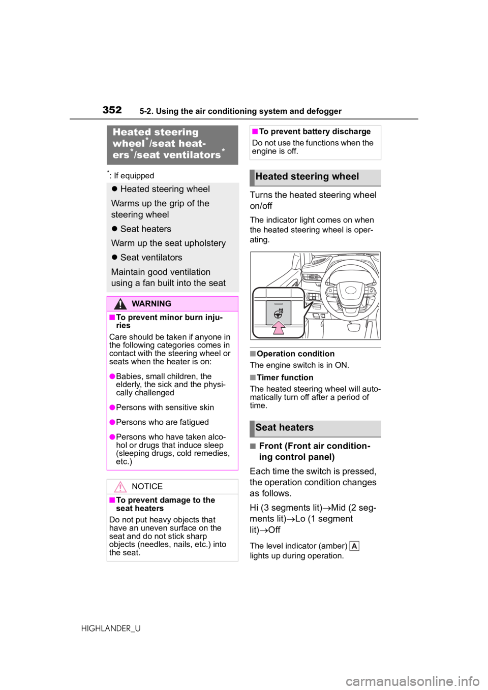 TOYOTA HIGHLANDER 2020  Owners Manual (in English) 3525-2. Using the air conditioning system and defogger
HIGHLANDER_U
*: If equipped
Turns the heated steering wheel 
on/off
The indicator light comes on when 
the heated steering wheel is oper-
ating.
