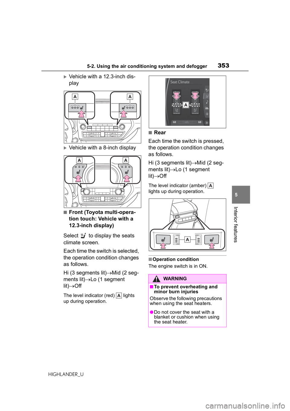 TOYOTA HIGHLANDER 2020  Owners Manual (in English) 3535-2. Using the air conditioning system and defogger
HIGHLANDER_U
5
Interior features
Vehicle with a 12.3-inch dis-
play
Vehicle with a 8-inch display
■Front (Toyota multi-opera-
tion touch: