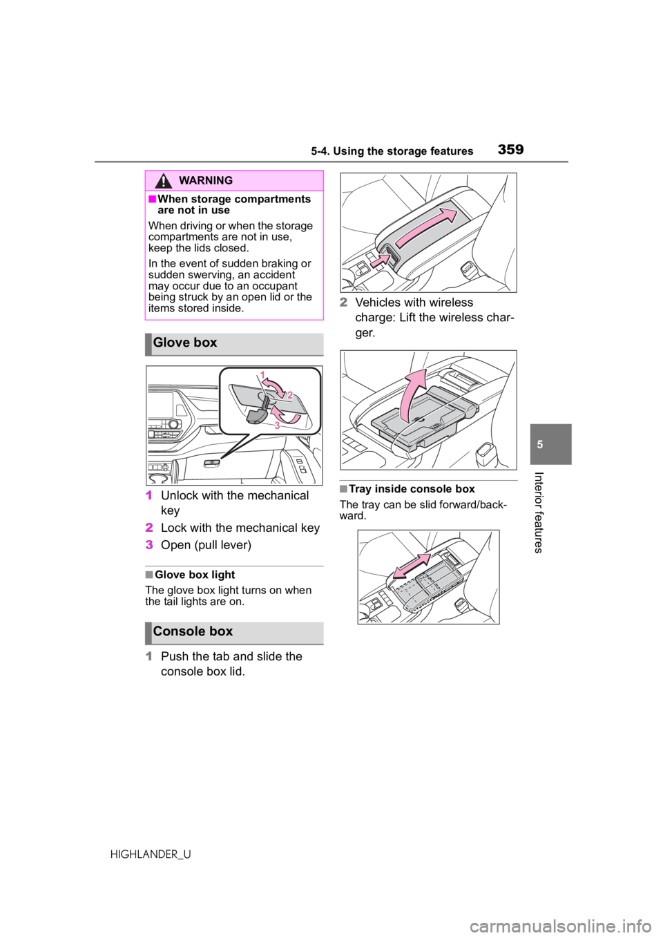TOYOTA HIGHLANDER 2020  Owners Manual (in English) 3595-4. Using the storage features
HIGHLANDER_U
5
Interior features
1 Unlock with the mechanical 
key
2 Lock with the mechanical key
3 Open (pull lever)
■Glove box light
The glove box light turns on