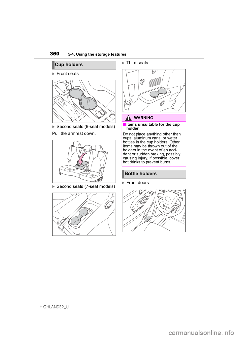 TOYOTA HIGHLANDER 2020  Owners Manual (in English) 3605-4. Using the storage features
HIGHLANDER_U
Front seats
Second seats (8-seat models)
Pull the armrest down.
Second seats (7-seat models)
Third seats
Front doors
Cup holders
WARNING
