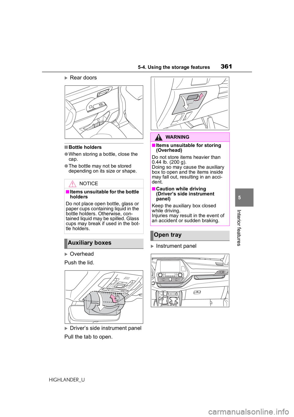 TOYOTA HIGHLANDER 2020 Owners Manual (in English) 3615-4. Using the storage features
HIGHLANDER_U
5
Interior features
Rear doors
■Bottle holders
●When storing a bottle, close the
cap.
●The bottle may not be stored
depending on its size or TOYOTA HIGHLANDER 2020 Owners Manual (in English) 3615-4. Using the storage features
HIGHLANDER_U
5
Interior features
Rear doors
■Bottle holders
●When storing a bottle, close the
cap.
●The bottle may not be stored
depending on its size or