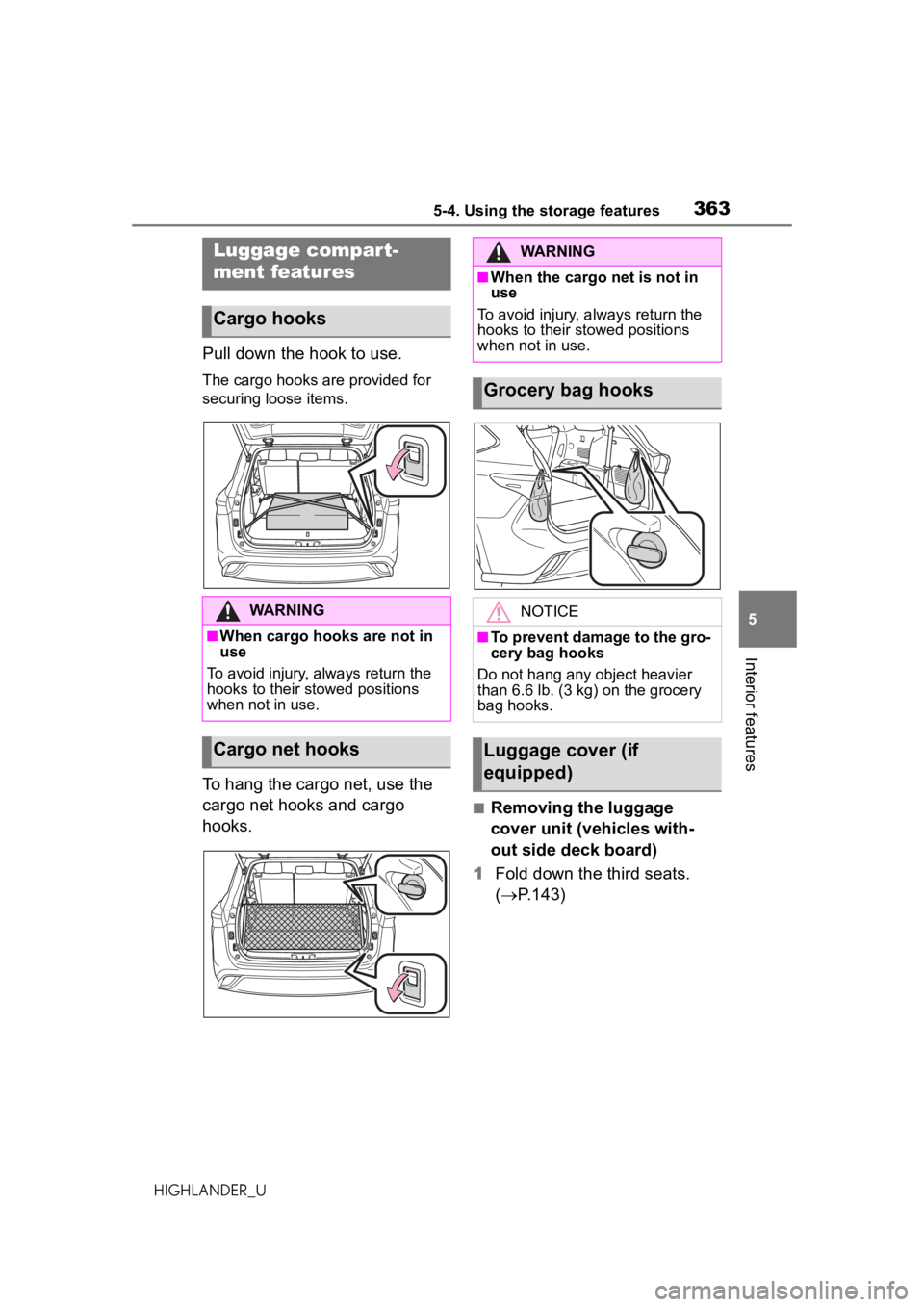 TOYOTA HIGHLANDER 2020 Owners Manual (in English) 3635-4. Using the storage features
HIGHLANDER_U
5
Interior features
Pull down the hook to use.
The cargo hooks are provided for
securing loose items.
To hang the cargo net, use the
cargo net hooks a TOYOTA HIGHLANDER 2020 Owners Manual (in English) 3635-4. Using the storage features
HIGHLANDER_U
5
Interior features
Pull down the hook to use.
The cargo hooks are provided for
securing loose items.
To hang the cargo net, use the
cargo net hooks a