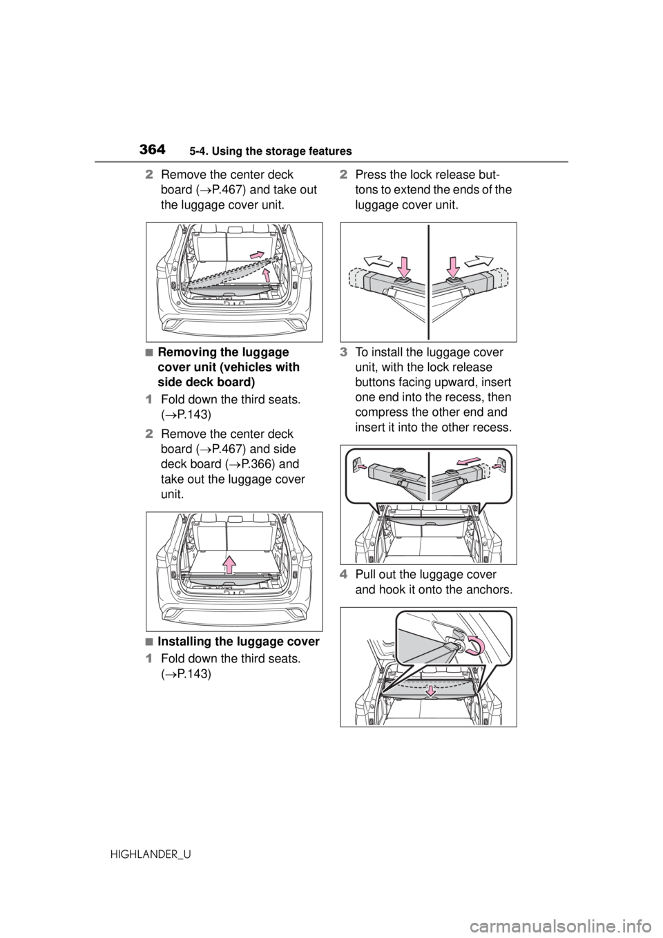 TOYOTA HIGHLANDER 2020 Owners Manual (in English) 3645-4. Using the storage features
HIGHLANDER_U
2Remove the center deck
board ( P.467) and take out
the luggage cover unit.
■Removing the luggage
cover unit (vehicles with
side deck board)
1 TOYOTA HIGHLANDER 2020 Owners Manual (in English) 3645-4. Using the storage features
HIGHLANDER_U
2Remove the center deck
board ( P.467) and take out
the luggage cover unit.
■Removing the luggage
cover unit (vehicles with
side deck board)
1