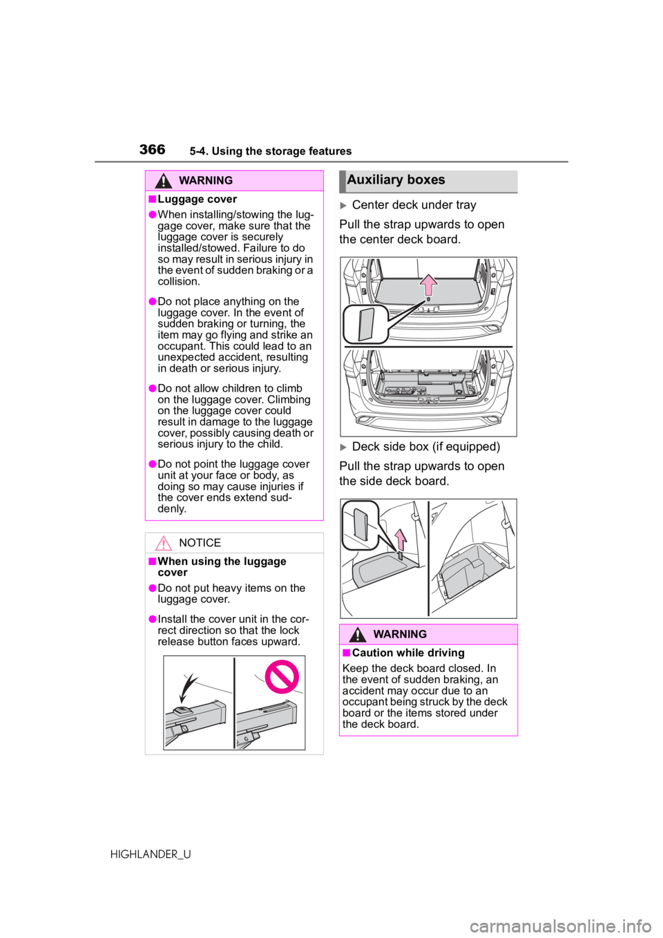 TOYOTA HIGHLANDER 2020 Owners Manual (in English) 3665-4. Using the storage features
HIGHLANDER_U
Center deck under tray
Pull the strap upwards to open
the center deck board.
Deck side box (if equipped)
Pull the strap upwards to open
the side TOYOTA HIGHLANDER 2020 Owners Manual (in English) 3665-4. Using the storage features
HIGHLANDER_U
Center deck under tray
Pull the strap upwards to open
the center deck board.
Deck side box (if equipped)
Pull the strap upwards to open
the side