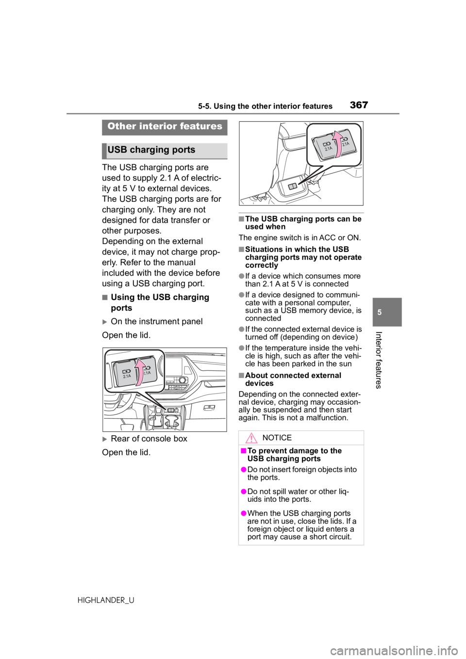 TOYOTA HIGHLANDER 2020 Owners Manual (in English) 3675-5. Using the other interior features
HIGHLANDER_U
5
Interior features
5-5.Using the other interior features
The USB charging ports are
used to supply 2.1 A of electric-
ity at 5 V to external de TOYOTA HIGHLANDER 2020 Owners Manual (in English) 3675-5. Using the other interior features
HIGHLANDER_U
5
Interior features
5-5.Using the other interior features
The USB charging ports are
used to supply 2.1 A of electric-
ity at 5 V to external de