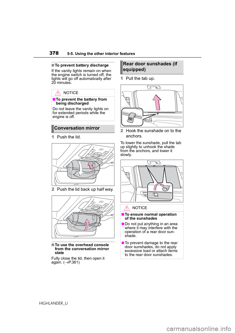 TOYOTA HIGHLANDER 2020 Owners Manual (in English) 3785-5. Using the other interior features
HIGHLANDER_U
■To prevent battery discharge
If the vanity lights remain on when
the engine switch is turned off, the
lights will go off automatically after TOYOTA HIGHLANDER 2020 Owners Manual (in English) 3785-5. Using the other interior features
HIGHLANDER_U
■To prevent battery discharge
If the vanity lights remain on when
the engine switch is turned off, the
lights will go off automatically after