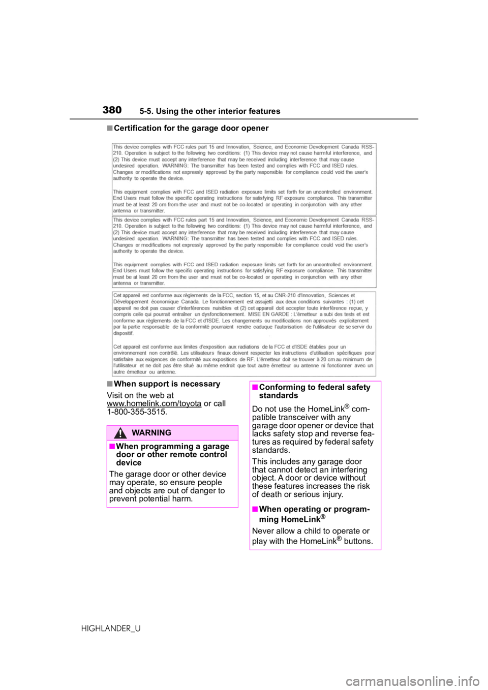 TOYOTA HIGHLANDER 2020 Owners Manual (in English) 3805-5. Using the other interior features
HIGHLANDER_U
■Certification for the garage door opener
■When support is necessary
Visit on the web at
www.homelink.com/toyota
or call
1-800-355-3515.
W TOYOTA HIGHLANDER 2020 Owners Manual (in English) 3805-5. Using the other interior features
HIGHLANDER_U
■Certification for the garage door opener
■When support is necessary
Visit on the web at
www.homelink.com/toyota
or call
1-800-355-3515.
W