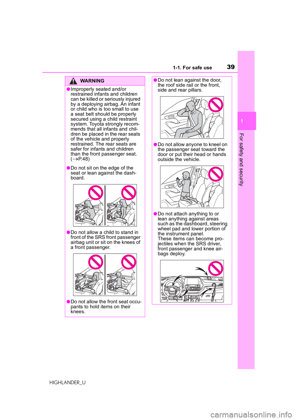 TOYOTA HIGHLANDER 2020  Owners Manual (in English) 391-1. For safe use
HIGHLANDER_U
1
For safety and security
WARNING
●Improperly seated and/or 
restrained infants and children 
can be killed or seriously injured 
by a deploying airbag. An infant 
o