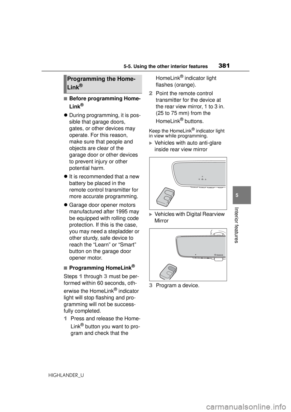 TOYOTA HIGHLANDER 2020 Owners Manual (in English) 3815-5. Using the other interior features
HIGHLANDER_U
5
Interior features
■Before programming Home-
Link
®
During programming, it is pos-
sible that garage doors,
gates, or other devices may TOYOTA HIGHLANDER 2020 Owners Manual (in English) 3815-5. Using the other interior features
HIGHLANDER_U
5
Interior features
■Before programming Home-
Link
®
During programming, it is pos-
sible that garage doors,
gates, or other devices may