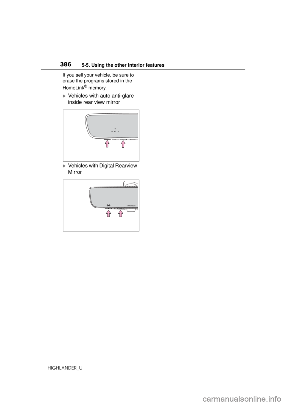 TOYOTA HIGHLANDER 2020 Owners Manual (in English) 3865-5. Using the other interior features
HIGHLANDER_UIf you sell your vehicle, be sure to
erase the programs stored in the
HomeLink
® memory.
Vehicles with auto anti-glare
inside rear view mir TOYOTA HIGHLANDER 2020 Owners Manual (in English) 3865-5. Using the other interior features
HIGHLANDER_UIf you sell your vehicle, be sure to
erase the programs stored in the
HomeLink
® memory.
Vehicles with auto anti-glare
inside rear view mir