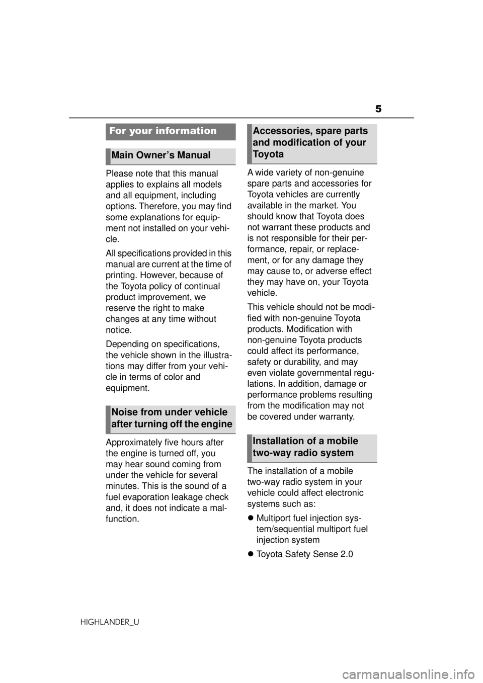 TOYOTA HIGHLANDER 2020  Owners Manual (in English) 5
HIGHLANDER_U
Please note that this manual 
applies to explains all models 
and all equipment, including 
options. Therefore, you may find 
some explanations for equip-
ment not installed on your veh