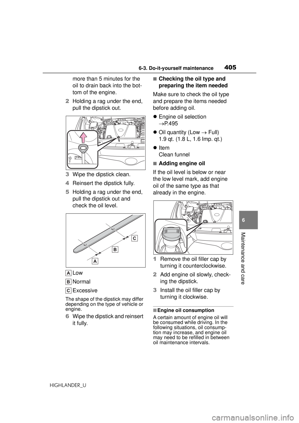 TOYOTA HIGHLANDER 2020 Owners Manual (in English) 4056-3. Do-it-yourself maintenance
HIGHLANDER_U
6
Maintenance and care
more than 5 minutes for the
oil to drain back into the bot-
tom of the engine.
2 Holding a rag under the end,
pull the dipstick TOYOTA HIGHLANDER 2020 Owners Manual (in English) 4056-3. Do-it-yourself maintenance
HIGHLANDER_U
6
Maintenance and care
more than 5 minutes for the
oil to drain back into the bot-
tom of the engine.
2 Holding a rag under the end,
pull the dipstick