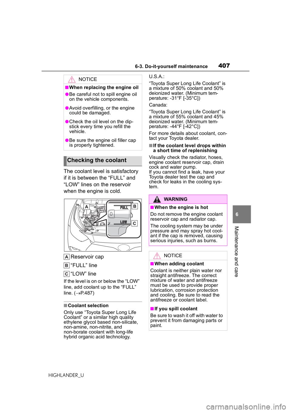 TOYOTA HIGHLANDER 2020 Owners Manual (in English) 4076-3. Do-it-yourself maintenance
HIGHLANDER_U
6
Maintenance and care
The coolant level is satisfactory
if it is between the “FULL” and
“LOW” lines on the reservoir
when the engine is cold TOYOTA HIGHLANDER 2020 Owners Manual (in English) 4076-3. Do-it-yourself maintenance
HIGHLANDER_U
6
Maintenance and care
The coolant level is satisfactory
if it is between the “FULL” and
“LOW” lines on the reservoir
when the engine is cold