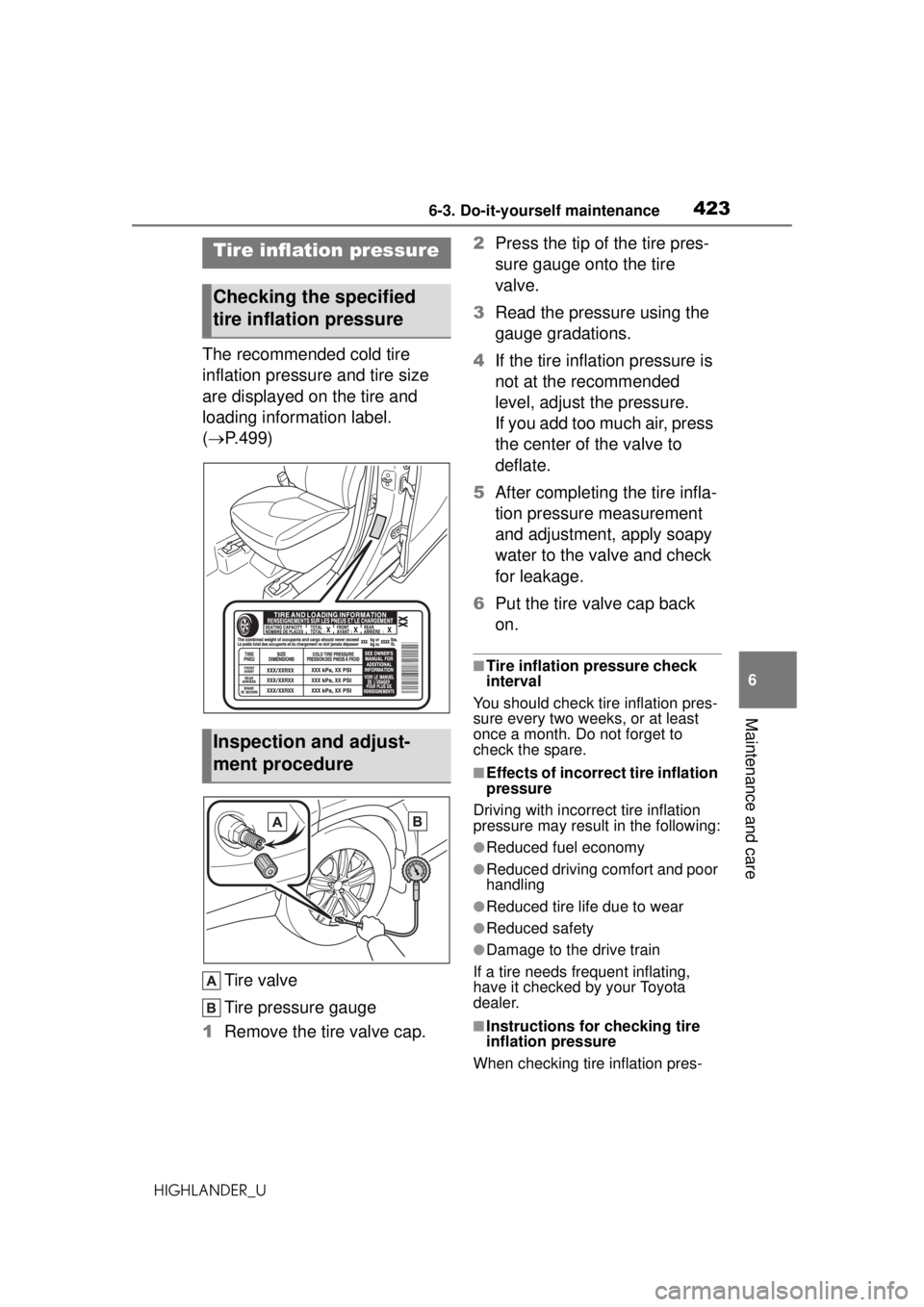 TOYOTA HIGHLANDER 2020  Owners Manual (in English) 4236-3. Do-it-yourself maintenance
HIGHLANDER_U
6
Maintenance and care
The recommended cold tire 
inflation pressure and tire size 
are displayed on the tire and 
loading information label. 
( P.49