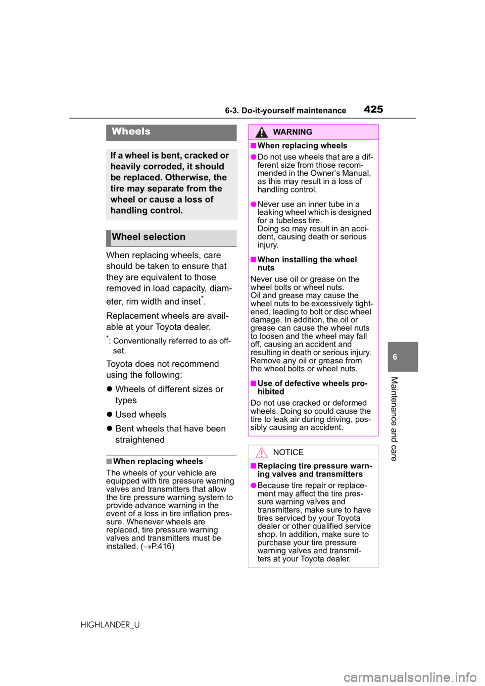 TOYOTA HIGHLANDER 2020  Owners Manual (in English) 4256-3. Do-it-yourself maintenance
HIGHLANDER_U
6
Maintenance and care
When replacing wheels, care 
should be taken to ensure that 
they are equivalent to those 
removed in load capacity, diam-
eter, 