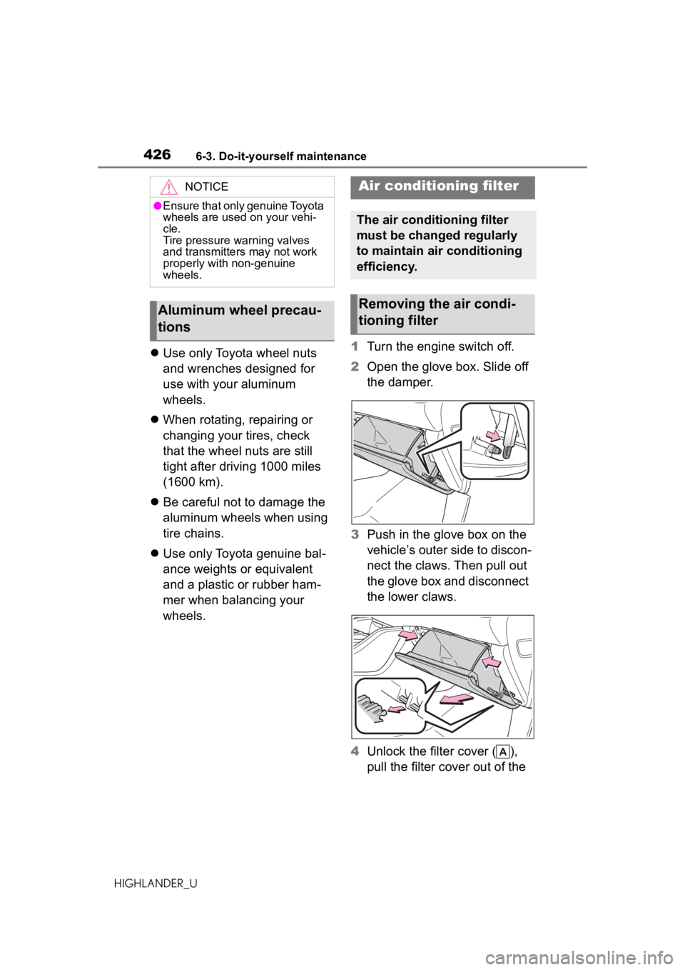 TOYOTA HIGHLANDER 2020  Owners Manual (in English) 4266-3. Do-it-yourself maintenance
HIGHLANDER_U
Use only Toyota wheel nuts 
and wrenches designed for 
use with your aluminum 
wheels.
 When rotating, repairing or 
changing your tires, check 
t