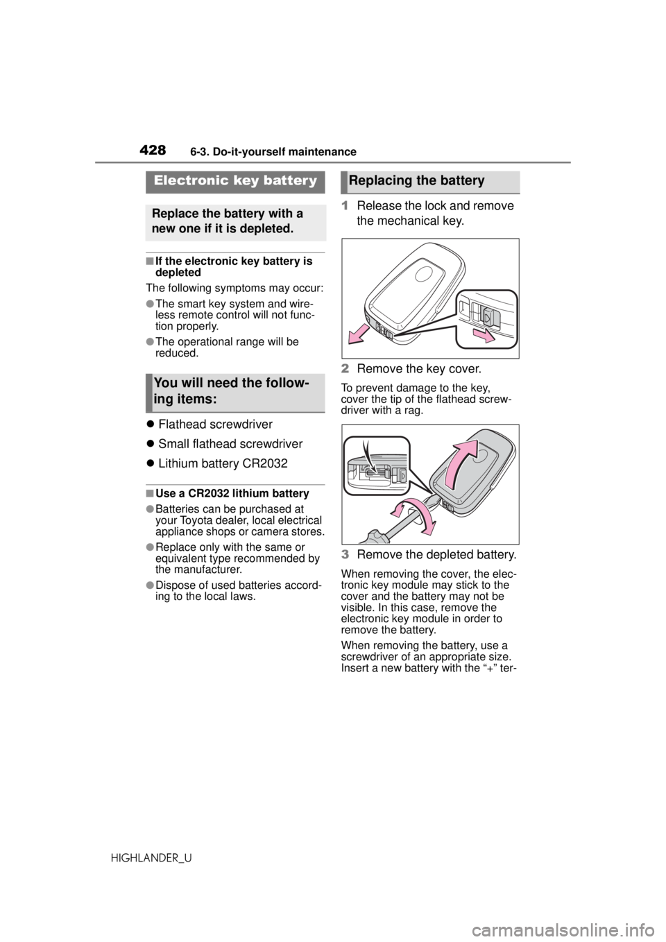 TOYOTA HIGHLANDER 2020  Owners Manual (in English) 4286-3. Do-it-yourself maintenance
HIGHLANDER_U
■If the electronic key battery is 
depleted
The following symptoms may occur:
●The smart key system and wire-
less remote control will not func-
tio