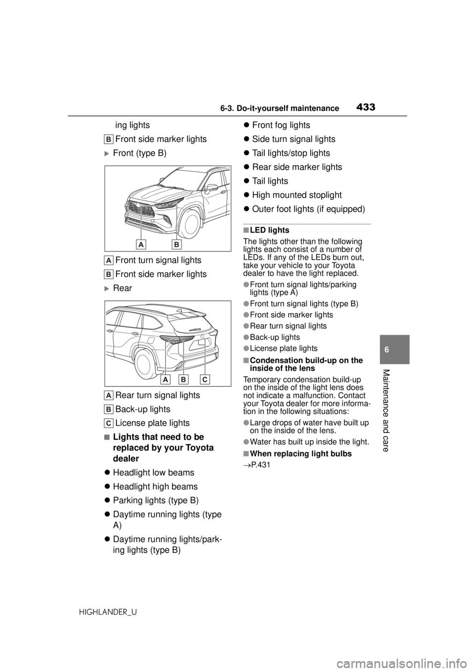 TOYOTA HIGHLANDER 2020 Owners Manual (in English) 4336-3. Do-it-yourself maintenance
HIGHLANDER_U
6
Maintenance and care
ing lights
Front side marker lights
Front (type B) Front turn signal lights
Front side marker lights
Rear
Rear turn signal TOYOTA HIGHLANDER 2020 Owners Manual (in English) 4336-3. Do-it-yourself maintenance
HIGHLANDER_U
6
Maintenance and care
ing lights
Front side marker lights
Front (type B) Front turn signal lights
Front side marker lights
Rear
Rear turn signal