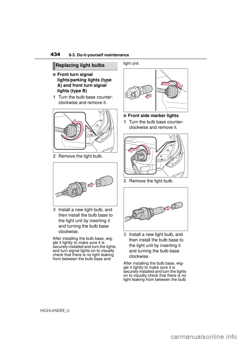 TOYOTA HIGHLANDER 2020 Owners Manual (in English) 4346-3. Do-it-yourself maintenance
HIGHLANDER_U
■Front turn signal
lights/parking lights (type
A) and front turn signal
lights (type B)
1 Turn the bulb base counter-
clockwise and remove it.
2 Re TOYOTA HIGHLANDER 2020 Owners Manual (in English) 4346-3. Do-it-yourself maintenance
HIGHLANDER_U
■Front turn signal
lights/parking lights (type
A) and front turn signal
lights (type B)
1 Turn the bulb base counter-
clockwise and remove it.
2 Re