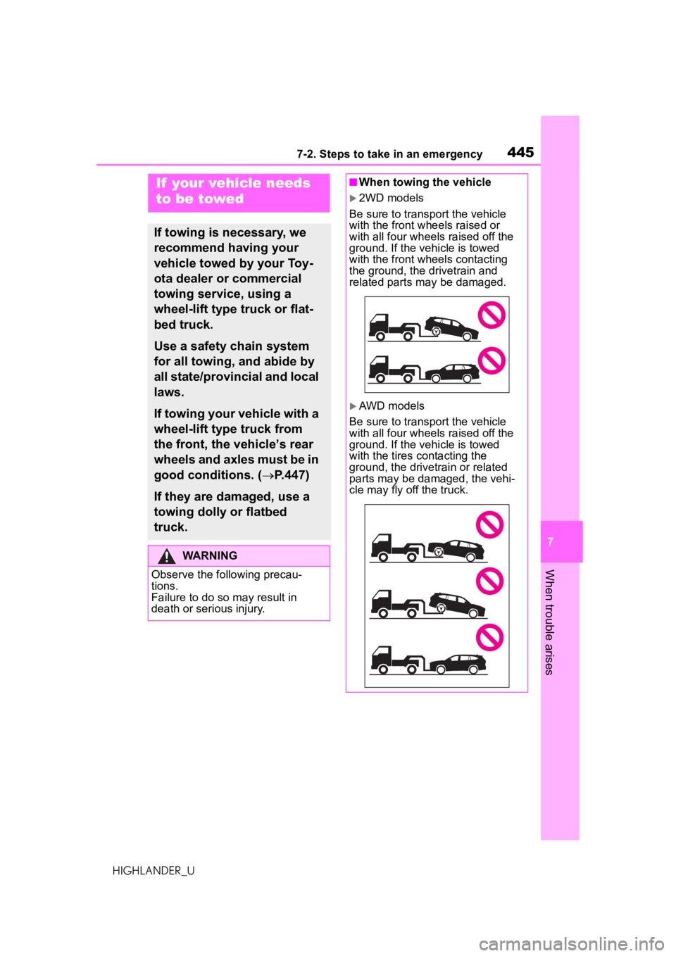 TOYOTA HIGHLANDER 2020  Owners Manual (in English) 4457-2. Steps to take in an emergency
HIGHLANDER_U
7
When trouble arises
7-2.Steps to take in an emergency
If  your vehicle needs 
to be towed
If towing is necessary, we 
recommend having your 
vehicl