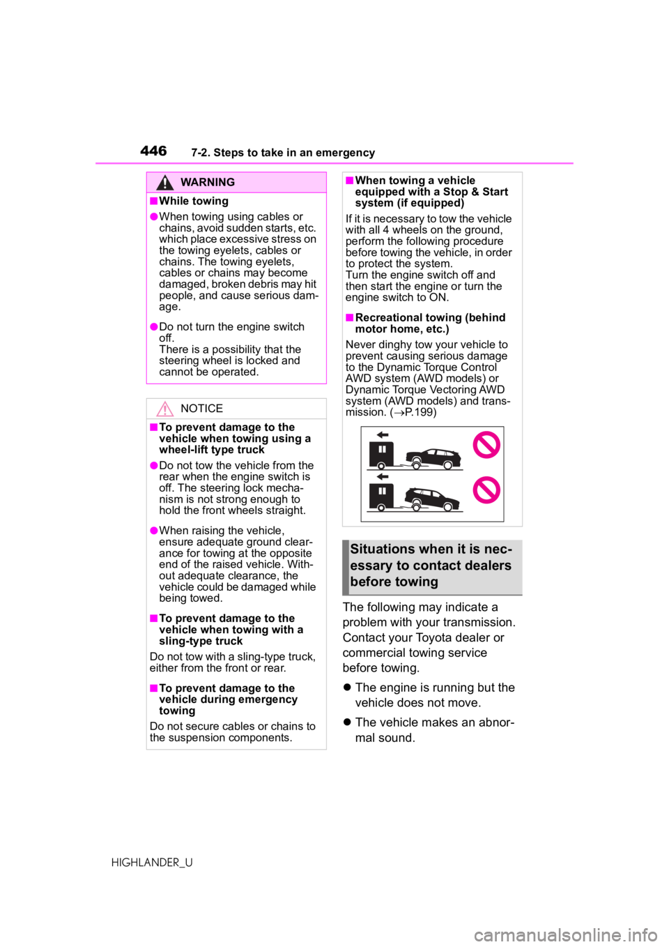 TOYOTA HIGHLANDER 2020 Owners Manual (in English) 4467-2. Steps to take in an emergency
HIGHLANDER_U
The following may indicate a
problem with your transmission.
Contact your Toyota dealer or
commercial towing service
before towing.
The engine TOYOTA HIGHLANDER 2020 Owners Manual (in English) 4467-2. Steps to take in an emergency
HIGHLANDER_U
The following may indicate a
problem with your transmission.
Contact your Toyota dealer or
commercial towing service
before towing.
The engine