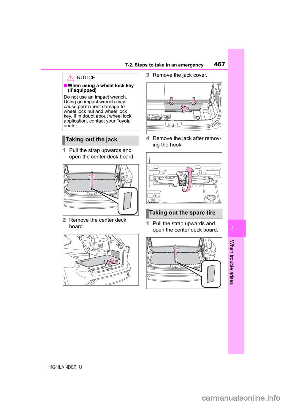 TOYOTA HIGHLANDER 2020 Owners Manual (in English) 4677-2. Steps to take in an emergency
HIGHLANDER_U
7
When trouble arises
1 Pull the strap upwards and
open the center deck board.
2 Remove the center deck
board. 3
Remove the jack cover.
4 Remove th TOYOTA HIGHLANDER 2020 Owners Manual (in English) 4677-2. Steps to take in an emergency
HIGHLANDER_U
7
When trouble arises
1 Pull the strap upwards and
open the center deck board.
2 Remove the center deck
board. 3
Remove the jack cover.
4 Remove th