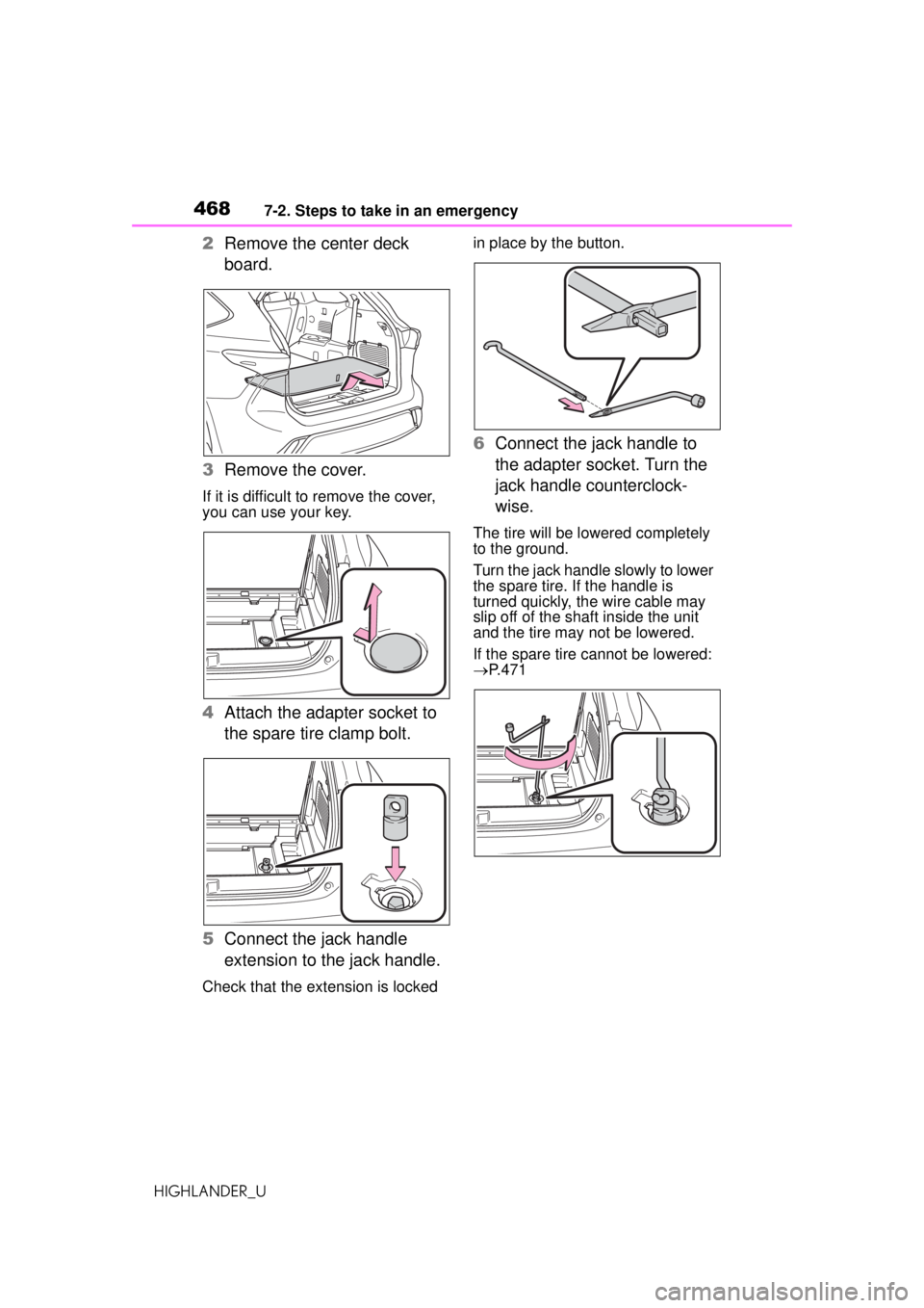 TOYOTA HIGHLANDER 2020 Owners Manual (in English) 4687-2. Steps to take in an emergency
HIGHLANDER_U
2Remove the center deck
board.
3 Remove the cover.
If it is difficult to remove the cover,
you can use your key.
4Attach the adapter socket to
the TOYOTA HIGHLANDER 2020 Owners Manual (in English) 4687-2. Steps to take in an emergency
HIGHLANDER_U
2Remove the center deck
board.
3 Remove the cover.
If it is difficult to remove the cover,
you can use your key.
4Attach the adapter socket to
the