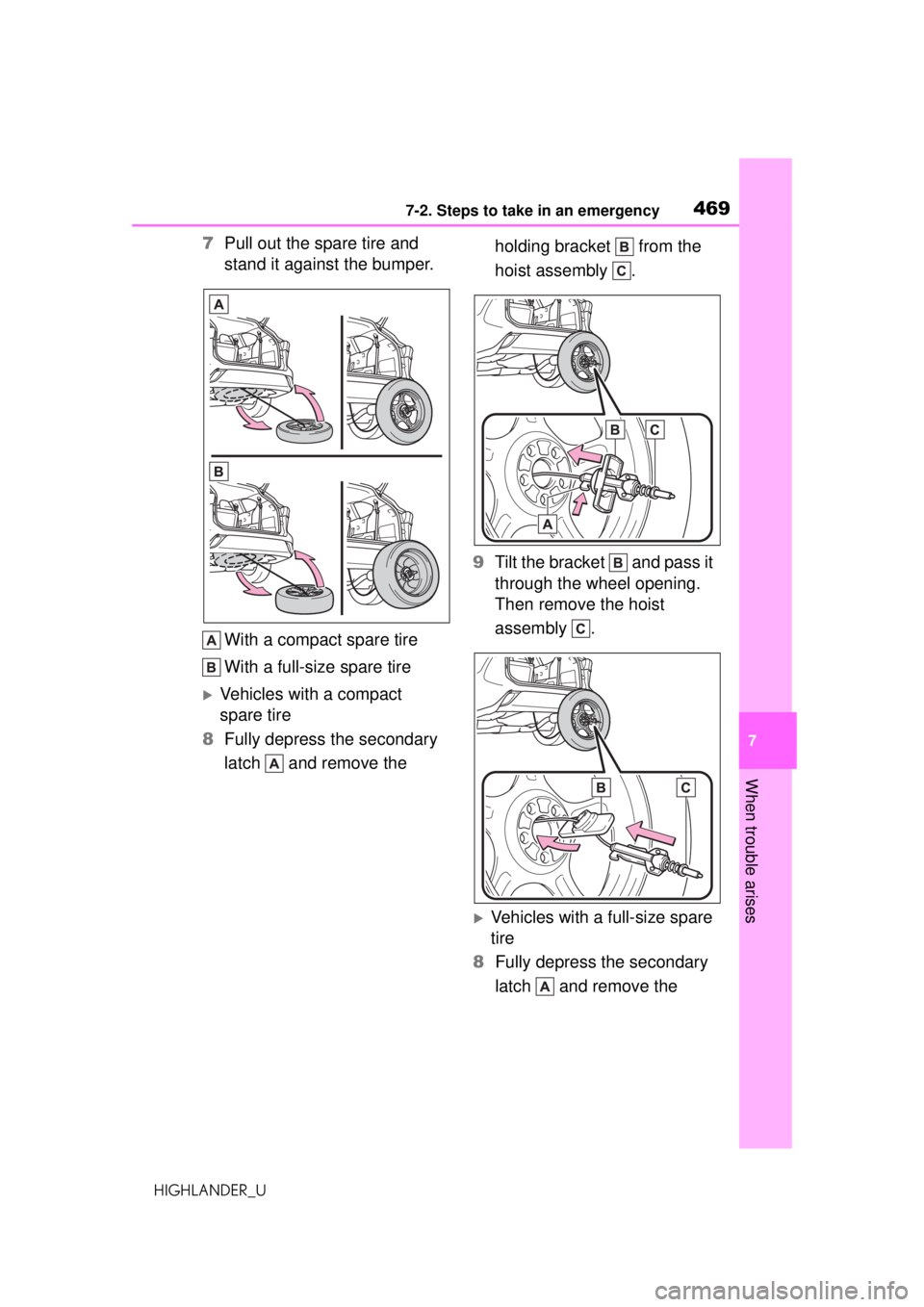 TOYOTA HIGHLANDER 2020 Owners Manual (in English) 4697-2. Steps to take in an emergency
HIGHLANDER_U
7
When trouble arises
7 Pull out the spare tire and
stand it against the bumper.
With a compact spare tire
With a full-size spare tire
Vehicles w TOYOTA HIGHLANDER 2020 Owners Manual (in English) 4697-2. Steps to take in an emergency
HIGHLANDER_U
7
When trouble arises
7 Pull out the spare tire and
stand it against the bumper.
With a compact spare tire
With a full-size spare tire
Vehicles w