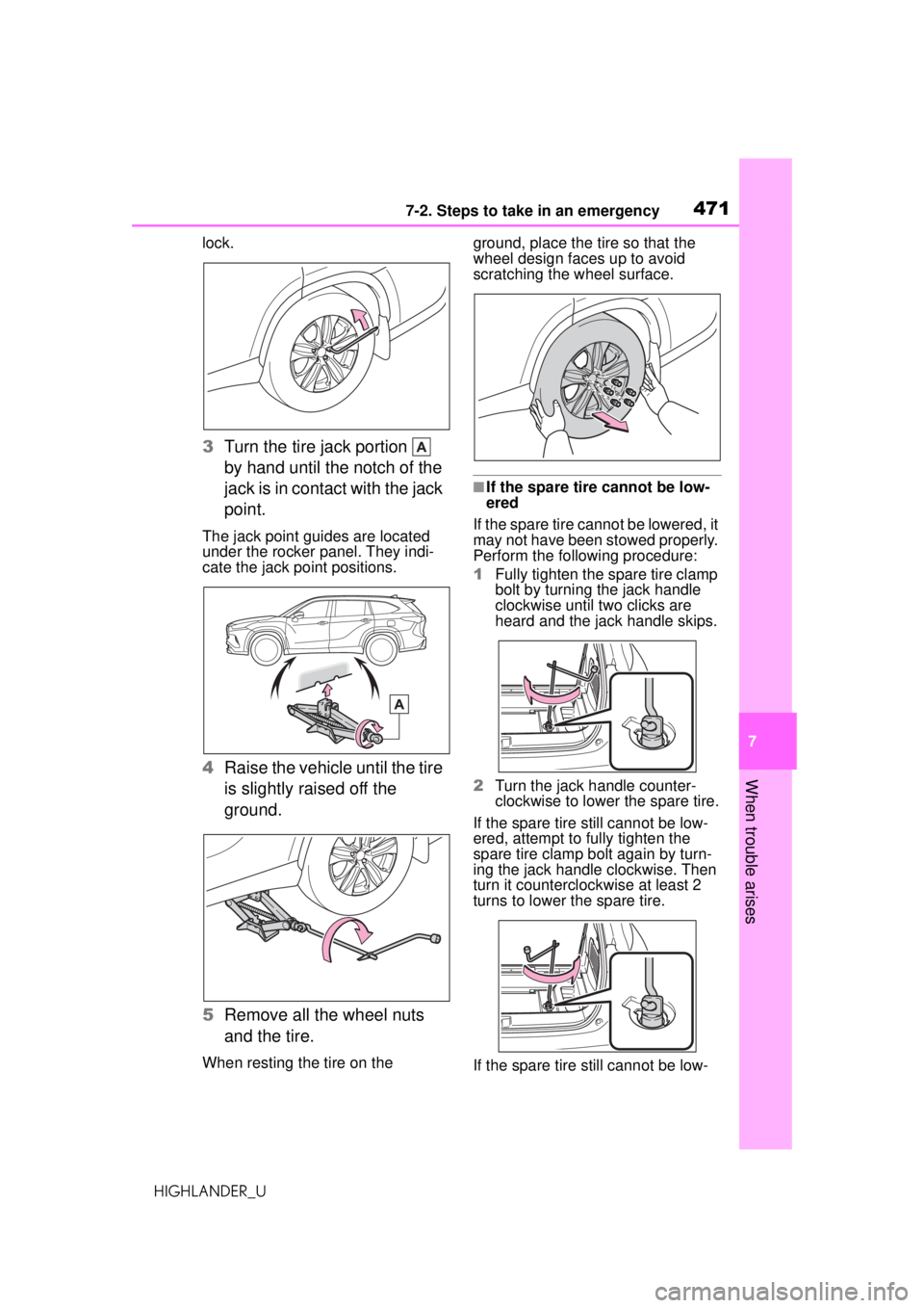 TOYOTA HIGHLANDER 2020 Owners Manual (in English) 4717-2. Steps to take in an emergency
HIGHLANDER_U
7
When trouble arises
lock.
3 Turn the tire jack portion
by hand until the notch of the
jack is in contact with the jack
point.
The jack point g TOYOTA HIGHLANDER 2020 Owners Manual (in English) 4717-2. Steps to take in an emergency
HIGHLANDER_U
7
When trouble arises
lock.
3 Turn the tire jack portion
by hand until the notch of the
jack is in contact with the jack
point.
The jack point g