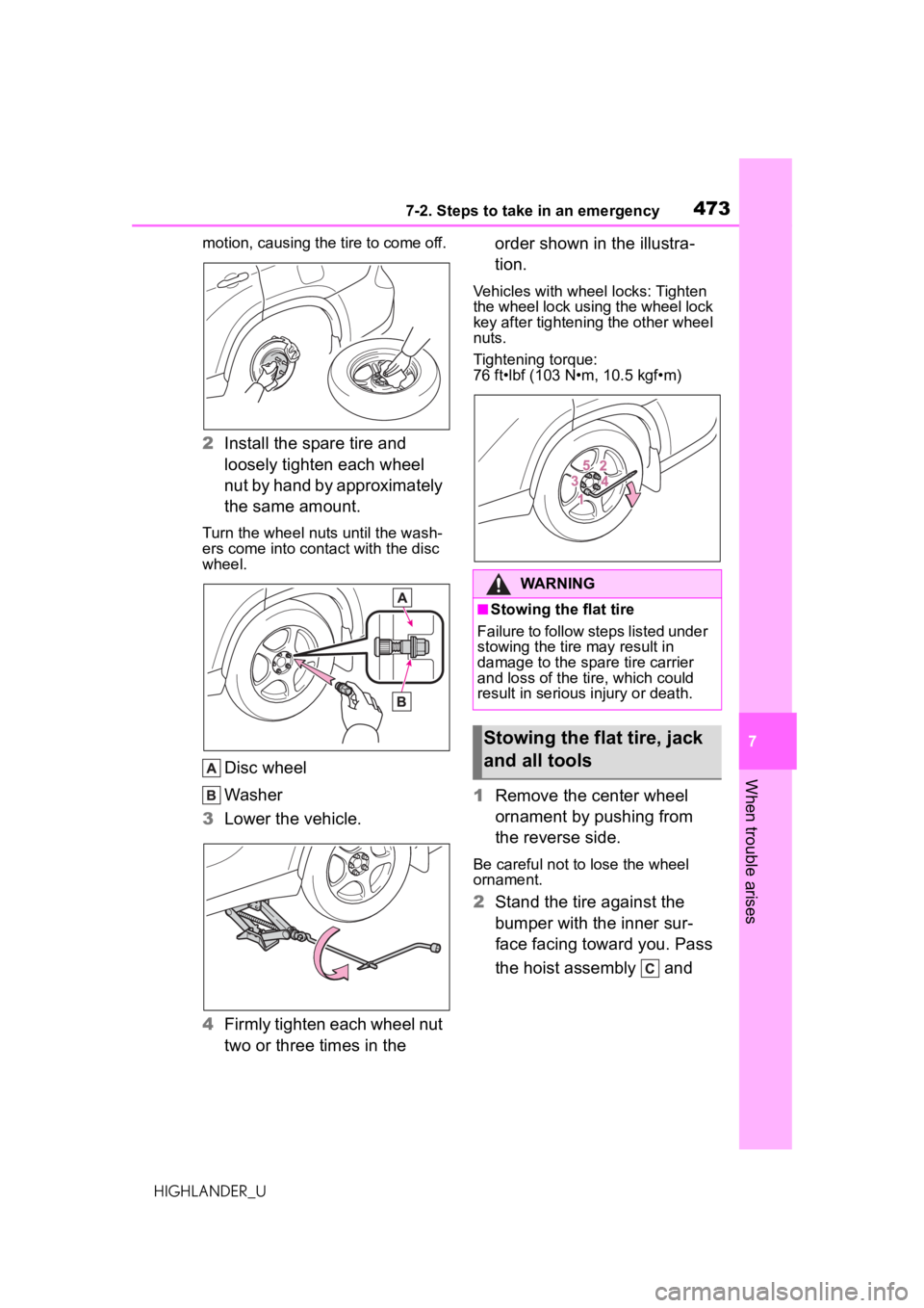 TOYOTA HIGHLANDER 2020 Owners Manual (in English) 4737-2. Steps to take in an emergency
HIGHLANDER_U
7
When trouble arises
motion, causing the tire to come off.
2Install the spare tire and
loosely tighten each wheel
nut by hand by approximately
t TOYOTA HIGHLANDER 2020 Owners Manual (in English) 4737-2. Steps to take in an emergency
HIGHLANDER_U
7
When trouble arises
motion, causing the tire to come off.
2Install the spare tire and
loosely tighten each wheel
nut by hand by approximately
t