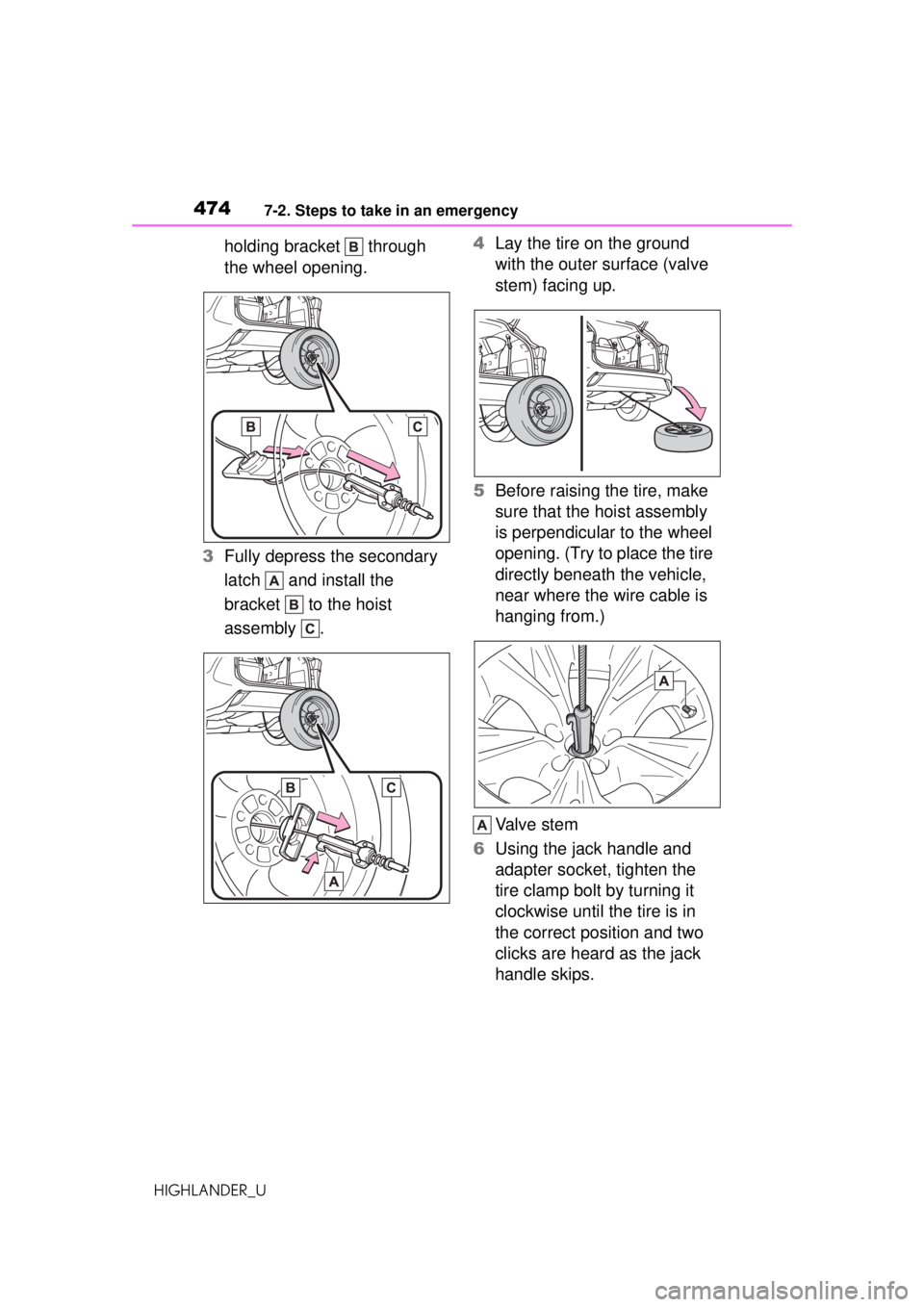TOYOTA HIGHLANDER 2020 Owners Manual (in English) 4747-2. Steps to take in an emergency
HIGHLANDER_U
holding bracket through
the wheel opening.
3 Fully depress the secondary
latch and install the
bracket to the hoist
assembly . 4
Lay the ti TOYOTA HIGHLANDER 2020 Owners Manual (in English) 4747-2. Steps to take in an emergency
HIGHLANDER_U
holding bracket through
the wheel opening.
3 Fully depress the secondary
latch and install the
bracket to the hoist
assembly . 4
Lay the ti
