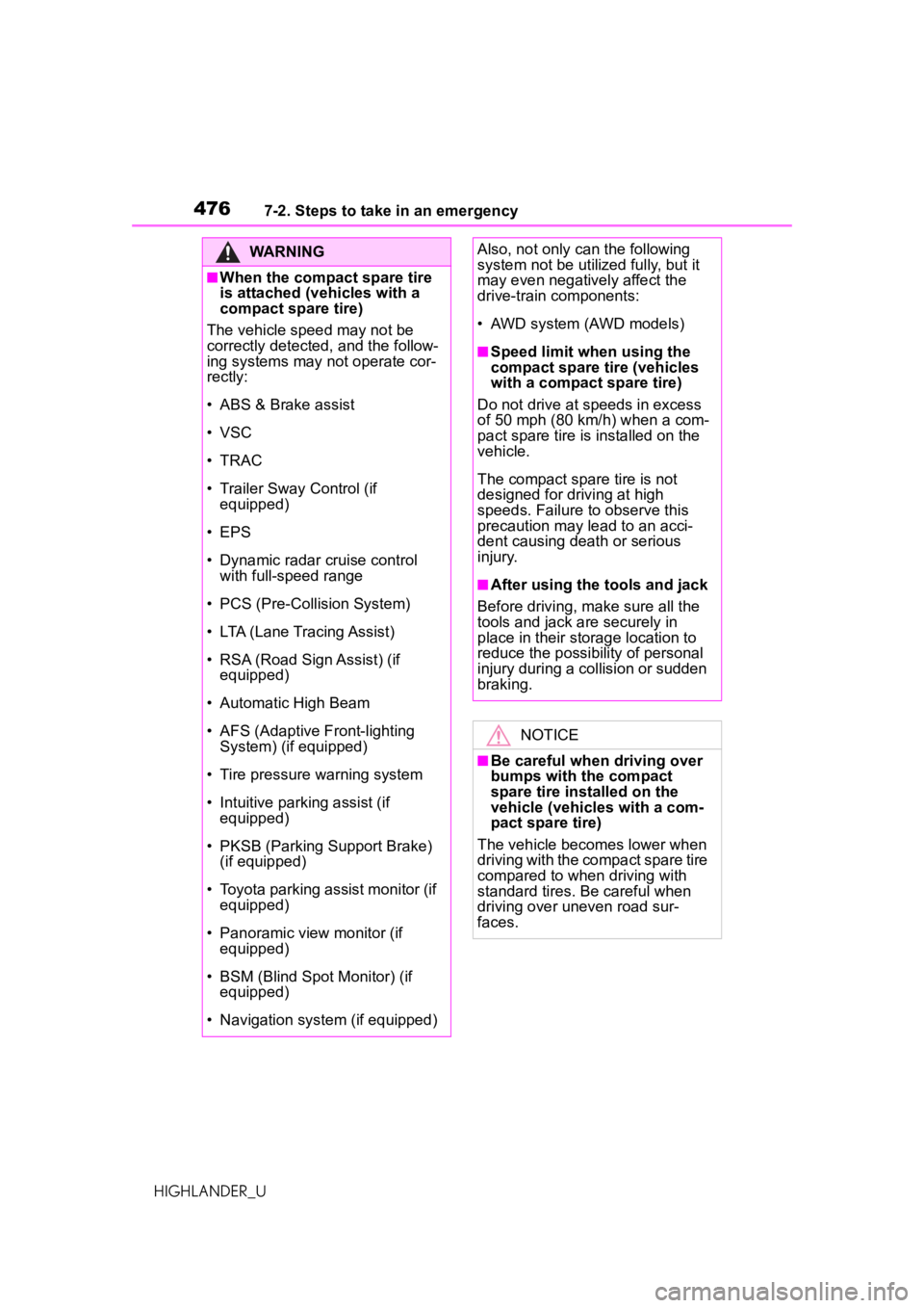 TOYOTA HIGHLANDER 2020   (in English) User Guide 4767-2. Steps to take in an emergency
HIGHLANDER_U
WARNING
■When the compact spare tire 
is attached (vehicles with a 
compact spare tire)
The vehicle speed may not be 
correctly detected, and the f
