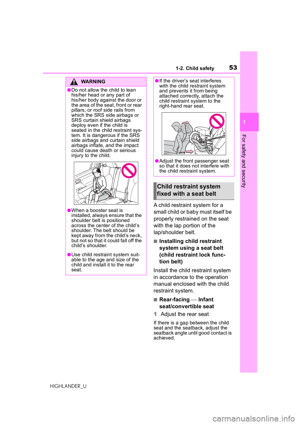 TOYOTA HIGHLANDER 2020 (in English) Workshop Manual 531-2. Child safety
HIGHLANDER_U
1
For safety and security
A child restraint system for a
small child or baby must itself be
properly restrained on the seat
with the lap portion of the
lap/shoulde TOYOTA HIGHLANDER 2020 (in English) Workshop Manual 531-2. Child safety
HIGHLANDER_U
1
For safety and security
A child restraint system for a
small child or baby must itself be
properly restrained on the seat
with the lap portion of the
lap/shoulde
