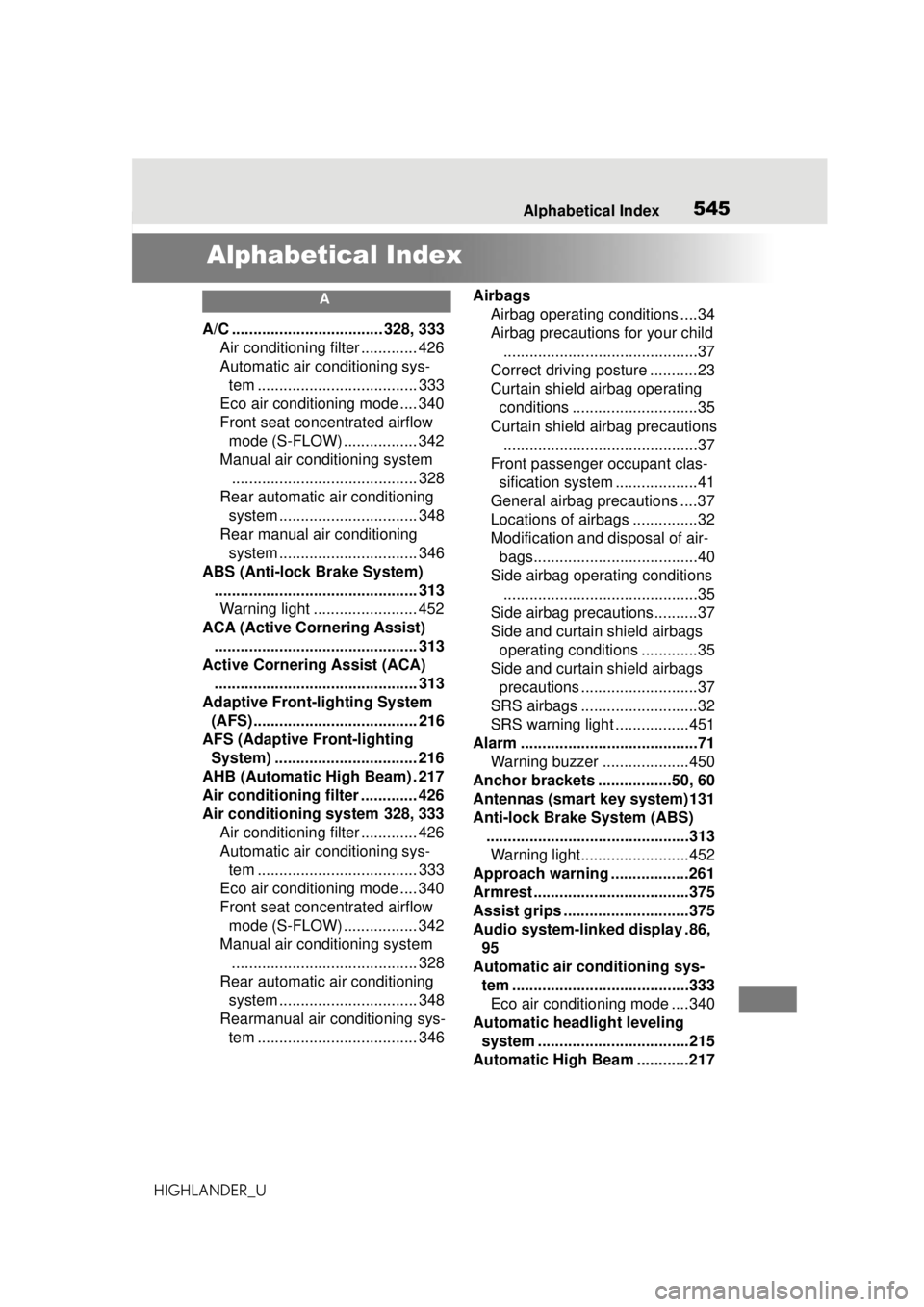 TOYOTA HIGHLANDER 2020 Owners Manual (in English) 545Alphabetical Index
HIGHLANDER_U
Alphabetical Index
A
A/C ................................... 328, 333 Air conditioning filter ............. 426
Automatic air conditioning sys-tem .................. TOYOTA HIGHLANDER 2020 Owners Manual (in English) 545Alphabetical Index
HIGHLANDER_U
Alphabetical Index
A
A/C ................................... 328, 333 Air conditioning filter ............. 426
Automatic air conditioning sys-tem ..................