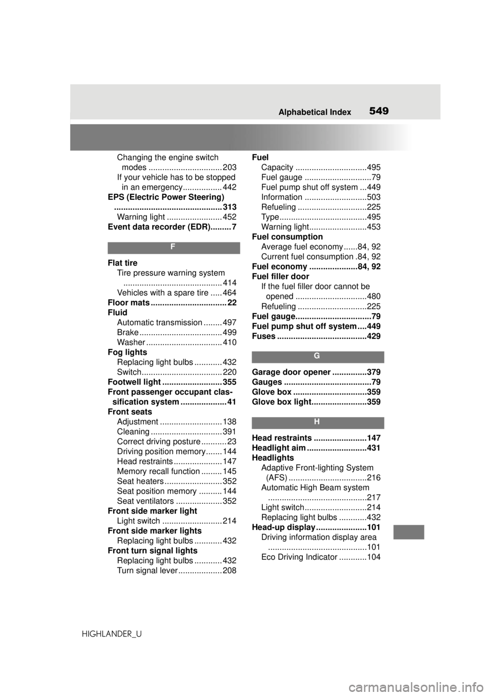 TOYOTA HIGHLANDER 2020  Owners Manual (in English) 549Alphabetical Index
HIGHLANDER_U
Changing the engine switch  modes ................................ 203
If your vehicle has to be stopped  in an emergency................. 442
EPS (Electric Power St