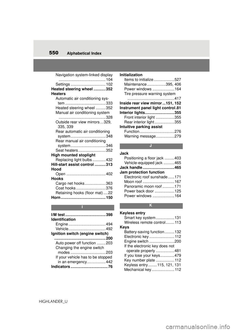 TOYOTA HIGHLANDER 2020   (in English) Owners Manual 550Alphabetical Index
HIGHLANDER_U
Navigation system-linked display ........................................... 104
Settings ................................ 102
Heated steering wheel ........... 352
