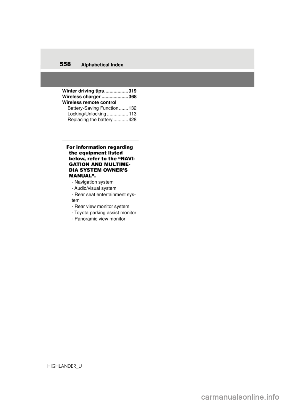 TOYOTA HIGHLANDER 2020   (in English) Owners Manual 558Alphabetical Index
HIGHLANDER_U
Winter driving tips .................. 319
Wireless charger . ................... 368
Wireless remote control Battery-Saving Function ....... 132
Locking/Unlocking .