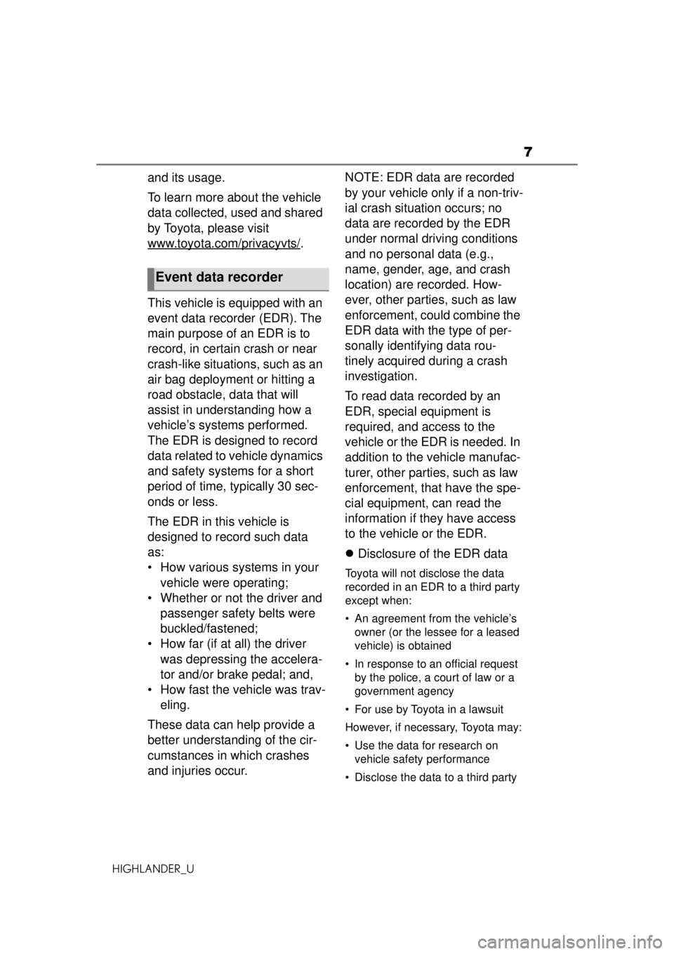 TOYOTA HIGHLANDER 2020  Owners Manual (in English) 7
HIGHLANDER_U
and its usage.
To learn more about the vehicle 
data collected, used and shared 
by Toyota, please visit
www.toyota.com/privacyvts/
.
This vehicle is equipped with an 
event data record